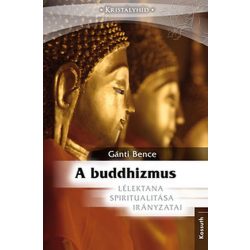   Gánti Bence: A buddhizmus lélektana, spiritualitása, irányzatai