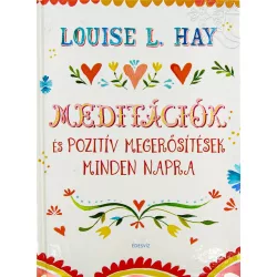   Louise L. Hay: Meditációk és pozitív megerősítések minden napra