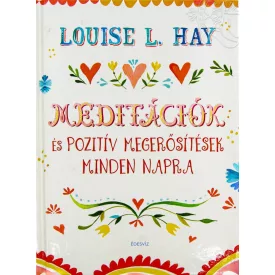   Louise L. Hay: Meditációk és pozitív megerősítések minden napra
