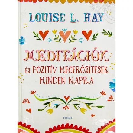Louise L. Hay: Meditációk és pozitív megerősítések minden napra