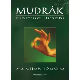 Gertrud Hirschi: Mudrák I. - 4. kiadás Az ujjak jógája