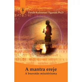  Pandit Radzsmani Tigunait, Ph.D: A mantra ereje - A beavatás misztériuma