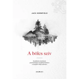   Jack Kornfield: A bölcs szív - Buddhista tanítások pszichológiai megközelítésben a nyugati világ számára 