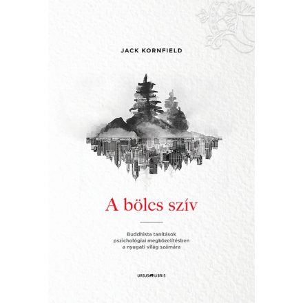 Jack Kornfield: A bölcs szív - Buddhista tanítások pszichológiai megközelítésben a nyugati világ számára 