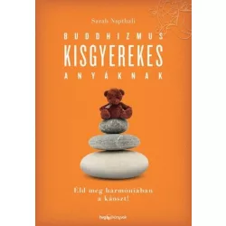   Sarah Napthali: Buddhizmus kisgyerekes anyáknak - Éld meg harmóniában a káoszt!