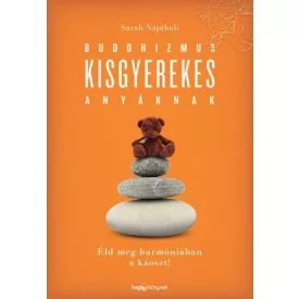   Sarah Napthali: Buddhizmus kisgyerekes anyáknak - Éld meg harmóniában a káoszt!