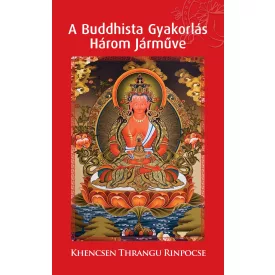   Khencsen Thrangu Rinpocse: A Buddhista Gyakorlás Három Járműve