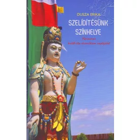   Dusza Erika: Szelídítésünk színhelye - Hároméves buddhista elvonulásom naplójából