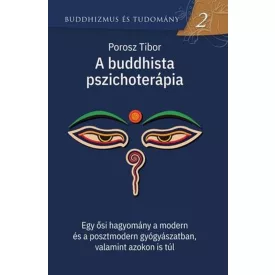   Porosz Tibor: A buddhista pszichoterápia - Egy ősi hagyomány a modern és a posztmodern gyógyászatban, valamint azokon is túl