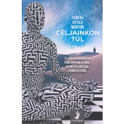   Farkas Attila Márton: Céljainkon túl - 21. századi buddhista tanulmányok a tudat, az idő és a valóság természetéről