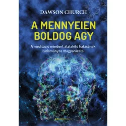   Dawson Church: A mennyeien boldog agy - A meditáció mindent átalakító hatásának tudományos magyarázata