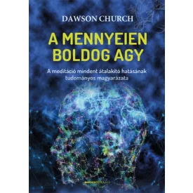   Dawson Church: A mennyeien boldog agy - A meditáció mindent átalakító hatásának tudományos magyarázata