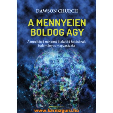 Dawson Church: A mennyeien boldog agy - A meditáció mindent átalakító hatásának tudományos magyarázata