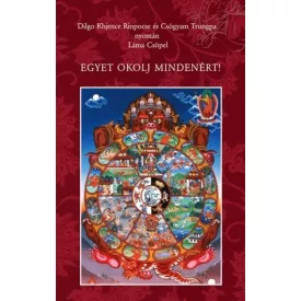   Dilgo Khjence Rinpocse és Csögyam Trungpa nyomán Láma Csöpel - Egyet okolj mindenért!