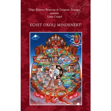 Dilgo Khjence Rinpocse és Csögyam Trungpa nyomán Láma Csöpel - Egyet okolj mindenért!