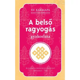   XV. Karmapa (Khatyab Dordzse) - A belső ragyogás gyakorlata