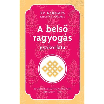 XV. Karmapa (Khatyab Dordzse) - A belső ragyogás gyakorlata