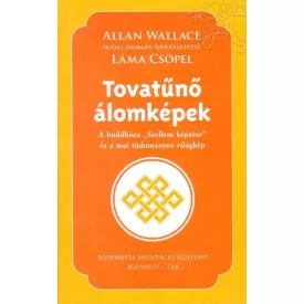   Allan Wallace írásai nyomán szerkesztette Láma Csöpel - Tovatűnő álomképek (A buddhista "Szellem képzése" és a mai tudományos világkép)