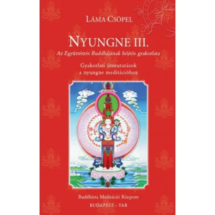 Csöpel Láma - Nyungne III. (Az Együttérzés Buddhájának böjtös gyakorlata - Gyakorlati útmutatások a nyungne meditációhoz)