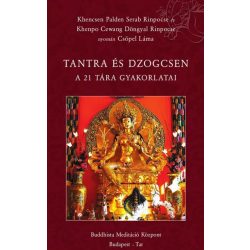   Khencsen Palden Serab Rinpoche és Khenpo Cewang Döngyal Rinpoche nyomán Csöpel Láma - Tantra és Dzogcsen (A 21 Tára gyakorlatai)