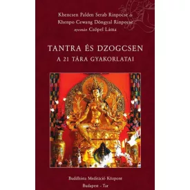   Khencsen Palden Serab Rinpoche és Khenpo Cewang Döngyal Rinpoche nyomán Csöpel Láma - Tantra és Dzogcsen (A 21 Tára gyakorlatai)