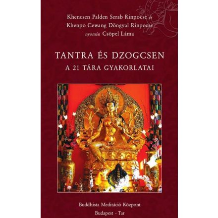 Khencsen Palden Serab Rinpoche és Khenpo Cewang Döngyal Rinpoche nyomán Csöpel Láma - Tantra és Dzogcsen (A 21 Tára gyakorlatai)