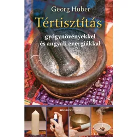   Georg Huber: Tértisztítás - Gyógynövényekkel és angyali energiákkal