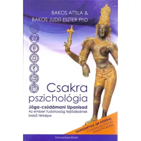   Bakos Attila, Bakos Judit Eszter Ph.D: Csakra Pszichológia - Jóga-csúdámani Upanisád - Az emberi tudatosság fejlődésének belső térképe - Hanganyag QR kóddal