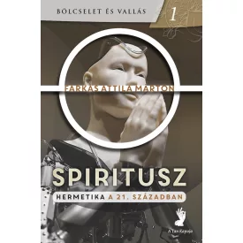 Farkas Attila Márton: Spiritusz- Hermetika a 21. században