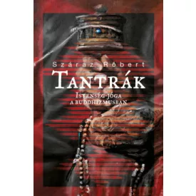 Száraz Róbert - Tantrák (Istenség-jóga a Buddhizmusban)