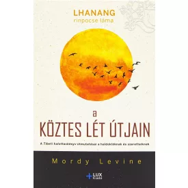   Lhanang rinpocse láma, Mordy Levine: A köztes lét útjain - A Tibeti halottaskönyv útmutatásai a haldoklóknak és szeretteiknek