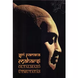   Srí Ramana Maharsi: Oltalmazó útmutatás - Ramana Maharsi tanításai