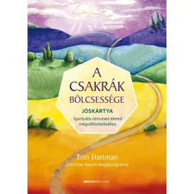   Tori Hartman: A csakrák bölcsessége - jóskártya - Spirituális útmutató életed megváltoztatásához