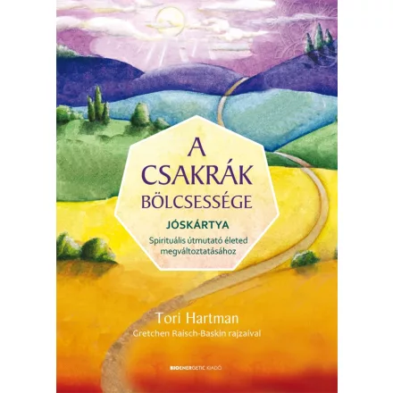 Tori Hartman: A csakrák bölcsessége - jóskártya - Spirituális útmutató életed megváltoztatásához