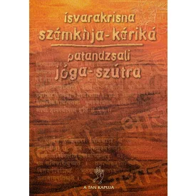   Ísvarakrisna-Patandzsali: A ​számvetés megokolása / Az igázás szövétneke Szánkhja-káriká / Jóga-szútra