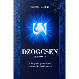   Urgyen-Kandro: Dzogcsen kézikönyv - A dzogcsen gyakorlatok esszenciális gyűjteménye