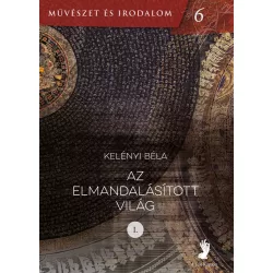 Kelényi Béla: Az ​elmandalásított világ I–II.