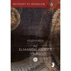 Kelényi Béla: Az ​elmandalásított világ I–II.