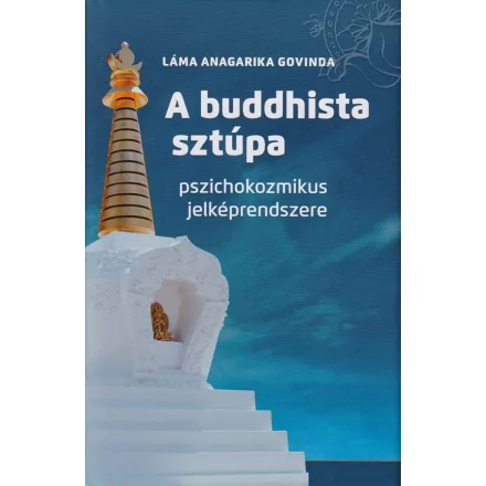 Láma Anagarika Govinda: A buddhista sztúpa pszichokozmikus rendszere